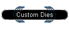 Custom Dies