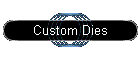 Custom Dies